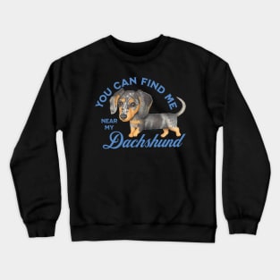 You Can Find me near My Dachshund Crewneck Sweatshirt